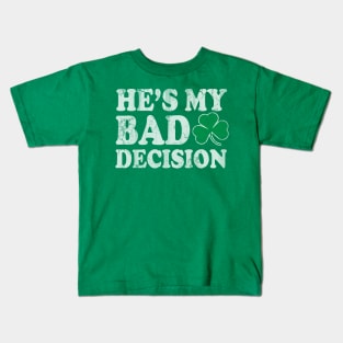 He's My Bad Decision Couples St Patricks Day Kids T-Shirt